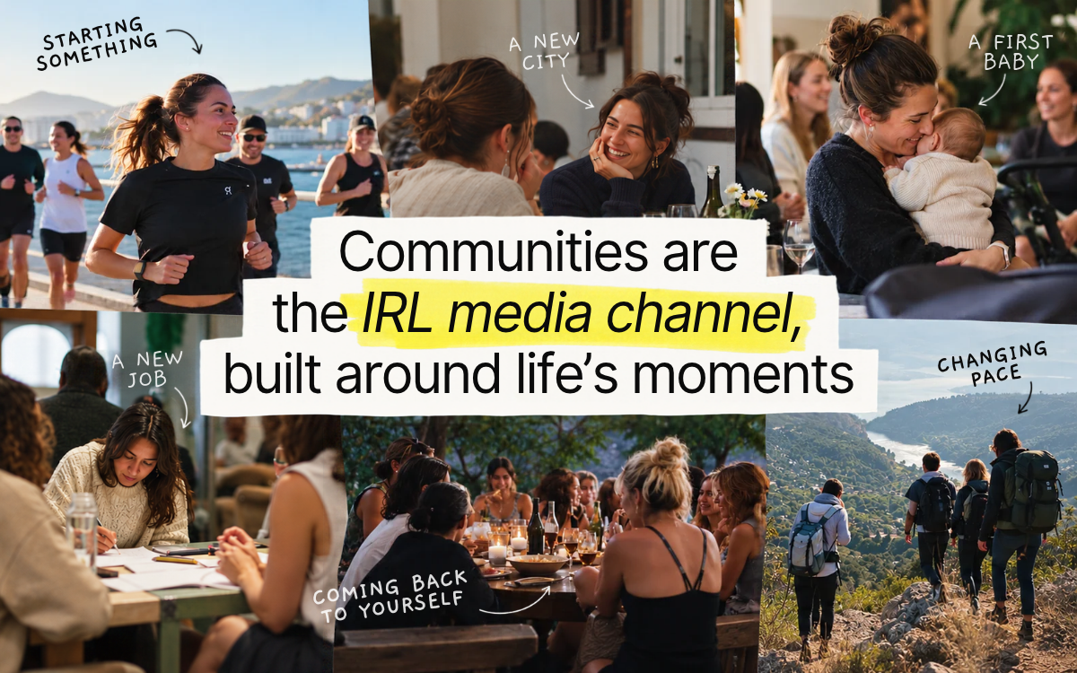 Communities are the IRL media channel, built around life's moments
